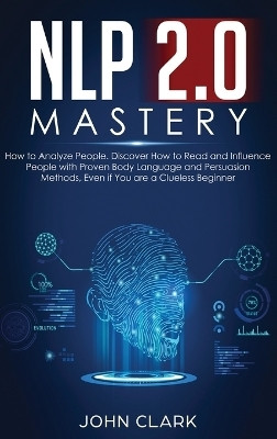 NLP 2.0 Mastery - How to Analyze People(English, Hardcover, John Clark)