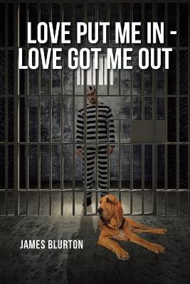 Love Put Me In - Love Got Me Out(English, Paperback, Blurton James)
