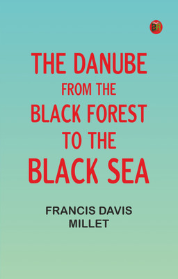 The Danube from the Black Forest to the Black Sea(Paperback, Francis Davis Millet)