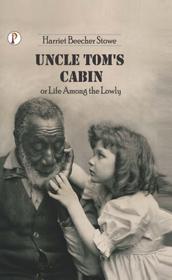 Uncle Tom’s Cabin or Life among the Lowly(Hardcover, Harriet Beecher Stowe)