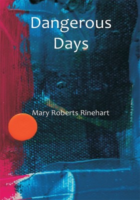 Dangerous Days(Paperback, Mary Roberts Rinehart)