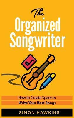 The Organized Songwriter(English, Hardcover, Hawkins Simon)