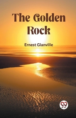 The Golden Rock (Edition2023)(English, Paperback, Glanville Ernest)