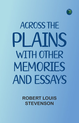 Across the Plains, with Other Memories and Essays(Paperback, Robert Louis Stevenson)