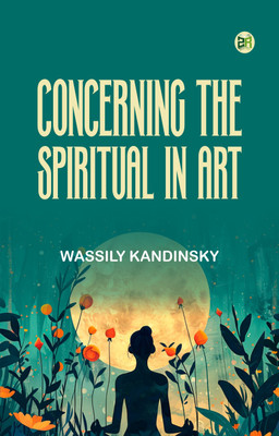 Concerning the Spiritual in Art(Paperback, Wassily Kandinsky)