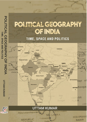 Political Geography of India: Time, Space and Politics | Uttam Kumar(Paperback, Uttam Kumar)