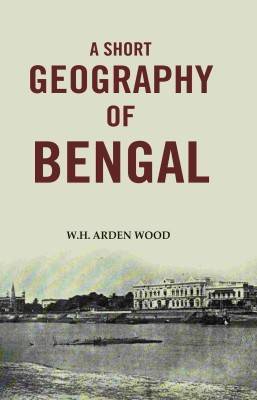 A Short Geography of Bengal(Paperback, W.H. Arden Wood)