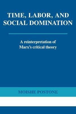 Time, Labor, and Social Domination(English, Paperback, Postone Moishe)