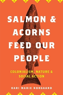 Salmon and Acorns Feed Our People(English, Paperback, Norgaard Kari Marie)
