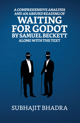 A Comprehensive Analysis And An Absurd Reading Of Waiting For Godot By Samuel Beckett Along With The Text(Paperback, Subhajit Bhadra)