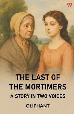 The Last Of The MortimersA Story In Two Voices (Edition1)(English, Paperback, Oliphant)