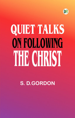 Quiet Talks on Following the Christ(Paperback, S. D.Gordon)