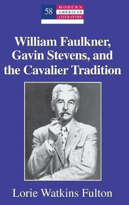 William Faulkner, Gavin Stevens, and the Cavalier Tradition(English, Hardcover, Fulton Lorie Watkins)