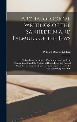 Archaeological Writings of the Sanhedrin and Talmuds of the Jews(English, Hardcover, Mahan William Dennes)