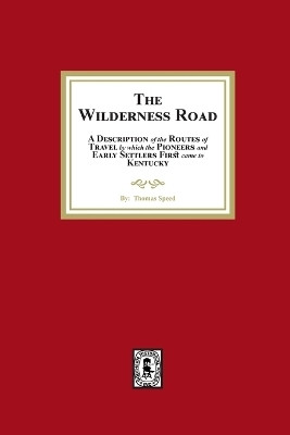 The Wilderness Road. A description of the Routes of Travel by which the Pioneer and Early Settlers first came to Kentucky(English, Paperback, Speed Thomas)