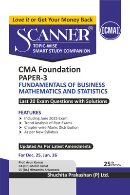 Scanner CMA Foundation | Paper-3: Fundamentals of Business Mathematics and Statistics | For Dec 25 & Jun 26 Exams | Solved Papers with PYQ (Included June 2025) | Shuchita Prakashan(Paperback, CA (Dr.) Mohit Bahal, CS (Dr.) Himanshu Srivastava)