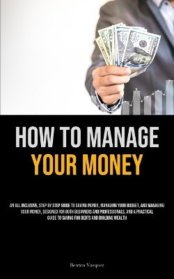How To Manage Your Money(English, Paperback, Vasquez Benton)
