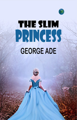 The Slim Princess(Paperback, George Ade)