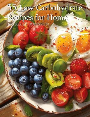 55 Low Carbohydrate Recipes for Home(English, Paperback, Johnson Kelly)