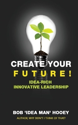 Create Your Future(English, Paperback, Hooey Bob 'Idea Man')
