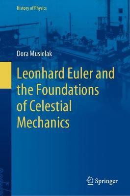 Leonhard Euler and the Foundations of Celestial Mechanics(English, Hardcover, Musielak Dora)