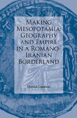 Making Mesopotamia: Geography and Empire in a Romano-Iranian Borderland(English, Electronic book text, Cameron Hamish)