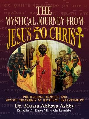 The Mystical Journey from Jesus to Christ(English, Paperback, Ashby Muata Abhaya)