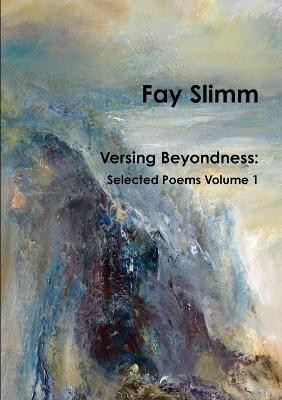 Versing Beyondness: Selected Poems Volume 1(English, Paperback, Slimm Fay)