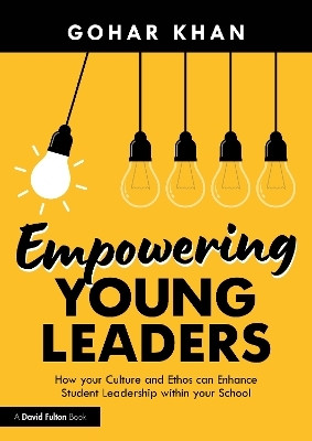 Empowering Young Leaders: How your Culture and Ethos can Enhance Student Leadership within your School(English, Paperback, Khan Gohar)