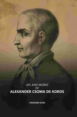 Life and Works of Alexander Csoma De Koros(Paperback, Theodore Duka)