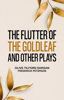 The Flutter of the Goldleaf, and Other Plays(Paperback, Olive Tilford Dargan, Frederick Peterson)