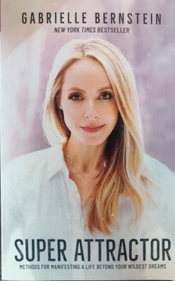 Super Attractor: Methods for Manifesting a Life beyond Your Wildest Dreams(English, Paperback, Bernstein Gabrielle)