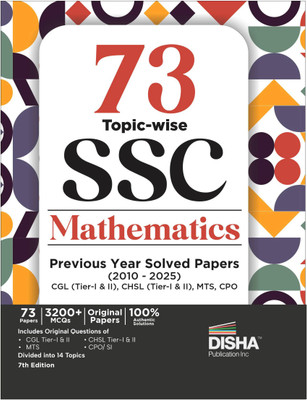 73 Topic-wise 2025 - 2010 SSC Mathematics Previous Year Solved Papers - CGL (Tier I & II), CHSL (Tier I & II), MTS & CPO 7th Edition | 3200+ Quantitative Aptitude PYQs(Paperback, Disha Experts)