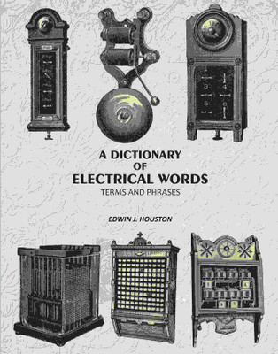 A Dictionary of Electrical Words: Terms and Phrases(Paperback, Edwin J. Houston)