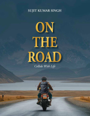 On The Road  - A Hilarious Himalayan Road Trip of Adventure, Heart, and Self-Discovery(Paperback, Sujit Kumar Singh)