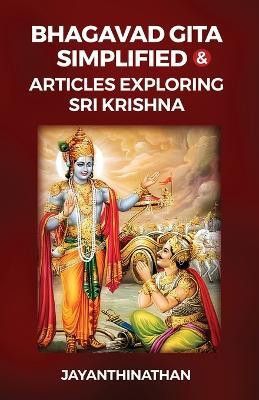 Bhagavad Gita Simplified & Articles Exploring Sri Krishna(English, Paperback, Jayanthinathan)
