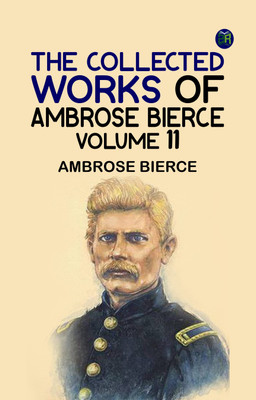 The Collected Works of Ambrose Bierce, Volume 11(Paperback, Ambrose Bierce)