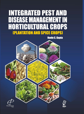 Integrated Pest and Disease Management in Horticultural Crops (Plantation and Spice Crops)(Hardcover, Navin C. Gupta)
