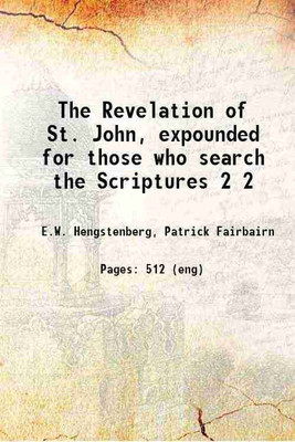The Revelation of St. John, expounded for those who search the Scriptures Volume 2 1852 [Hardcover](Paperback, E.W. Hengstenberg, Patrick Fairbairn)