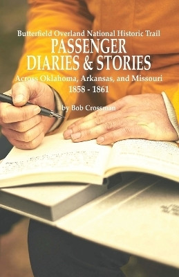 Butterfield Overland National Historic Trail PASSENGER DIARIES & STORIES Across Oklahoma, Arkansas, and Missouri 1858 - 1861(English, Paperback, Crossman Bob O)