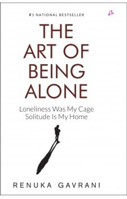 The Art of Being Alone: Loneliness Was My Cage, Solitude Is My Home(English, Hardcover, Gavrani Renuka)