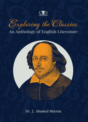 EXPLORING THE CLASSICS: AN ANTHOLOGY OF ENGLISH LITERATURE(Paperback, Dr. J. Ahamed Meeran)