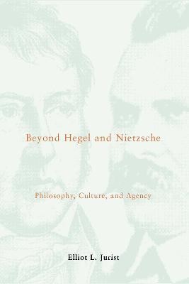 Beyond Hegel and Nietzsche  - Philosophy, Culture, and Agency(English, Hardcover, Jurist Elliot L.)