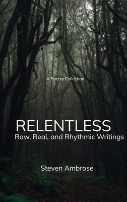 Relentless -Raw, Real & Rythmic Writings(Paperback, Steven Ambrose)