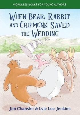 When Bear, Rabbit and Chipmunk Saved the Wedding(English, Paperback, Chansler Jim)