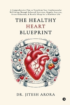 The Healthy Heart Blueprint(English, Paperback, Dr. Jitesh Arora)