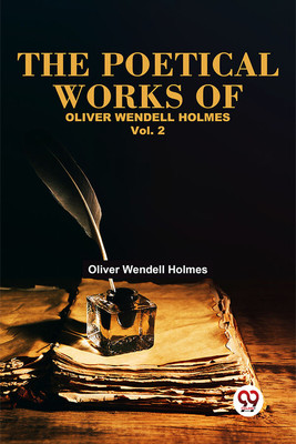 The Poetical Works Of Oliver Wendell Holmes Vol. 2(Paperback, Oliver Wendell Holmes)