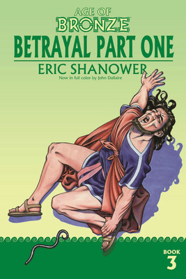 Age of Bronze, Volume 3: Betrayal Part One(English, Paperback, Shanower Eric)