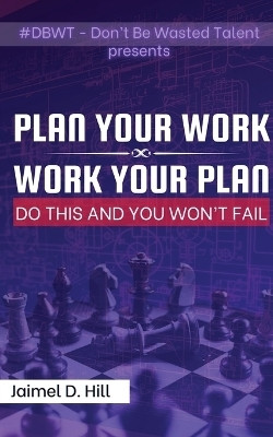 Plan Your Work Work Your Plan(English, Paperback, Hill Jaimel D)
