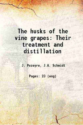 The husks of the vine grapes Their treatment and distillation 1868 [Hardcover](Hardcover, J. Pezeyre, J.A. Schmidt)